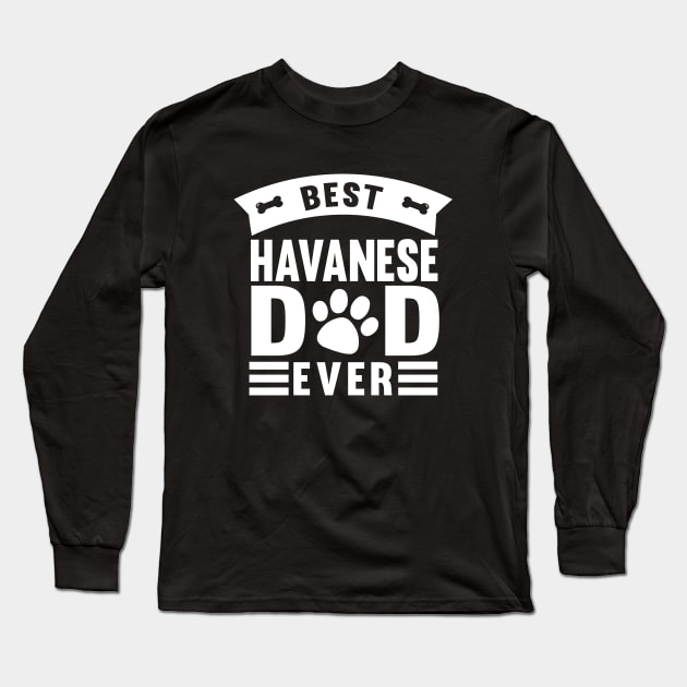 Best Havanese Dog Dad Ever Long Sleeve T-Shirt by followthesoul